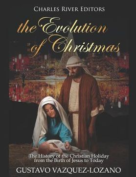 portada The Evolution of Christmas: The History of the Christian Holiday from the Birth of Jesus to Today