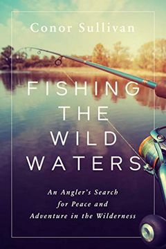 portada Fishing the Wild Waters: An Angler'S Search for Peace and Adventure in the Wilderness (in English)