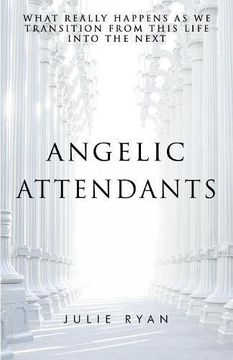 portada Angelic Attendants: What Really Happens As We Transition From This Life Into The Next (in English)