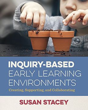 portada Inquiry-Based Early Learning Environments: Creating, Supporting, and Collaborating (en Inglés)
