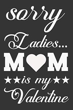 portada Sorry Ladies mom is my Valentine: Valentine Gift, Best Gift for mom (en Inglés)