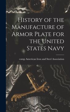 portada History of the Manufacture of Armor Plate for the United States Navy (en Inglés)