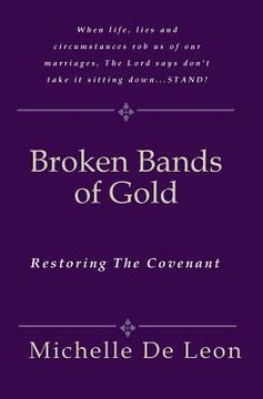 portada Broken Bands Of Gold: Restoring The Covenant (en Inglés)