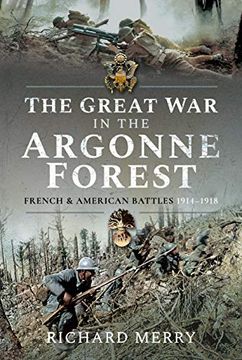 portada The Great War in the Argonne Forest: French and American Battles, 1914-1918 (en Inglés)
