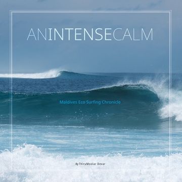 portada An Intense Calm: Maldives Eco Surfing Chronicle (en Inglés)