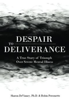 portada Despair to Deliverance: A True Story of Triumph Over Severe Mental Illness