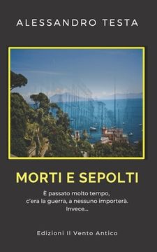 portada Morti e sepolti: E' passato molto tempo, c'era la guerra. A nessuno importera'. Invece... (in Italian)