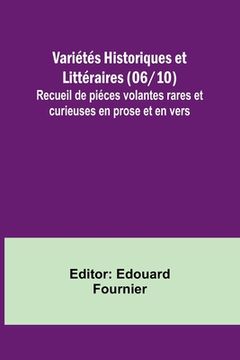 portada Variétés Historiques et Littéraires (06/10); Recueil de piéces volantes rares et curieuses en prose et en vers (en Francés)