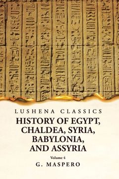 portada History of Egypt, Chaldea, Syria, Babylonia and Assyria Volume 4