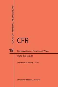 portada Code of Federal Regulations Title 18, Conservation of Power and Water Resources, Parts 400-End, 2017 (in English)