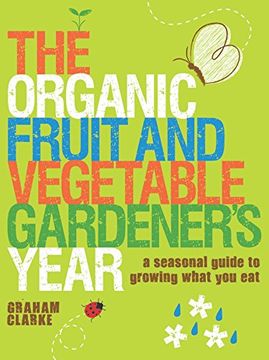 portada The Organic Fruit and Vegetable Gardener's Year: A Seasonal Guide to Growing What you eat (en Inglés)