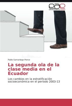 portada La segunda ola de la clase media en el Ecuador: Los cambios en la estratificación socioeconómica en el período 2003-13 (Spanish Edition)