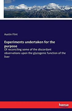 portada Experiments Undertaken for the Purpose: Of Reconciling Some of the Discordant Observations Upon the Glycogenic Function of the Liver (en Inglés)