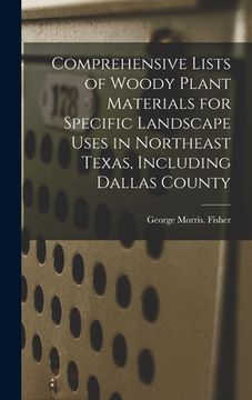 portada Comprehensive Lists of Woody Plant Materials for Specific Landscape Uses in Northeast Texas, Including Dallas County (in English)