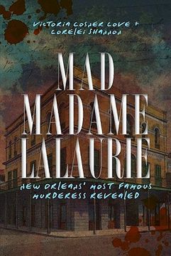 Mad Madame Lalaurie: New Orleans' Most Famous Murderess Revealed (True Crime) (in English)