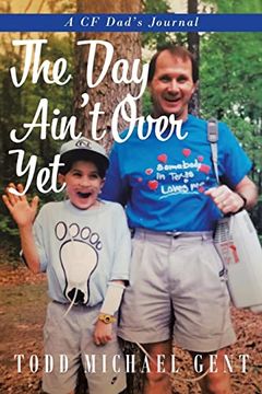 portada The day Ain't Over Yet: A cf Dad's Journal (en Inglés)