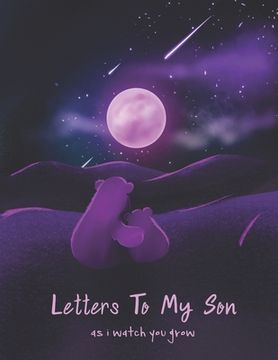 portada Letters To My Son As I Watch You Grow: Perfect Gift For Husband, Wife Or Your Friend. Write Memories Now And Read them later (en Inglés)