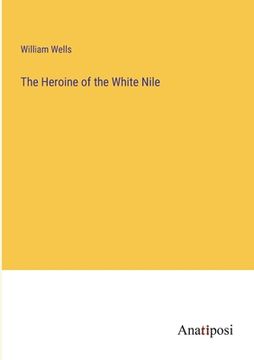 portada The Heroine of the White Nile (en Inglés)