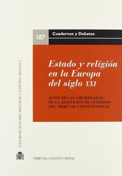 portada Estado y Religion en la Europa del Siglo Xxi: Actas de las Xiii j Ornadas de la Asociacion de Letrados del Tribunal Constitucional, Celebradas en Leon el 18 y 19 de Octubre de 2007
