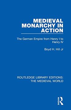 portada Medieval Monarchy in Action: The German Empire From Henry i to Henry iv (Routledge Library Editions: The Medieval World) (in English)