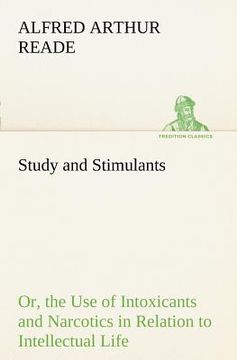 portada study and stimulants or, the use of intoxicants and narcotics in relation to intellectual life (en Inglés)