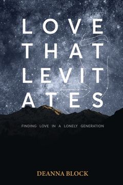 portada Love That Levitates: Finding Love in a Lonely Generation (en Inglés)
