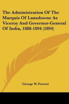 portada the administration of the marquis of lansdowne as viceroy and governor-general of india, 1888-1894 (1894)