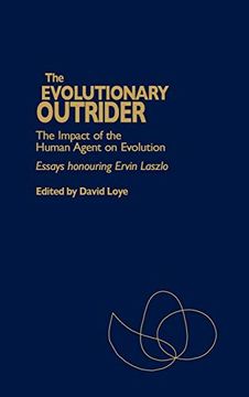 portada The Evolutionary Outrider: The Impact of the Human Agent on Evolution, Essays Honouring Ervin Laszlo (Praeger Studies on the 21St Century (Hardcover)) (en Inglés)
