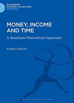portada Money, Income and Time: A Quantum-Theoretical Approach (Bloomsbury Academic Collections: Economics)