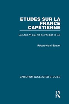 portada Etudes sur la France Capétienne: De Louis vi aux Fils de Philippe le bel (Variorum Collected Studies) (in English)