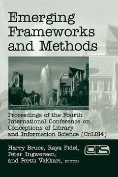 portada emerging frameworks and methods: proceedings of the fourth international conference on conceptions of library and information science (colis 4) (en Inglés)