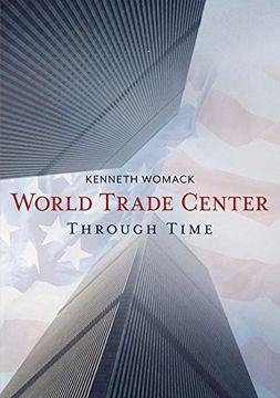 portada The World Trade Center Through Time (America Through Time)