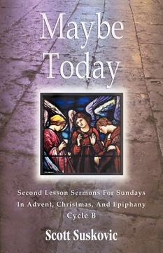 portada maybe today: advent/christmas/epiphany, second readings, series iii, cycle b (en Inglés)