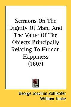 portada sermons on the dignity of man, and the value of the objects principally relating to human happiness (1807) (in English)