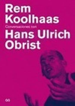 portada Rem Koolhaas: Conversaciones Con Hans Ulrich Obrist (in Spanish)
