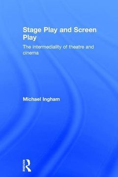 portada Stage-Play and Screen-Play: The Intermediality of Theatre and Cinema (in English)