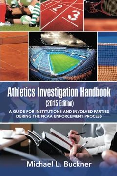 portada Athletics Investigation Handbook (2015 Edition): A Guide for Institutions and Involved Parties During the NCAA Enforcement Process