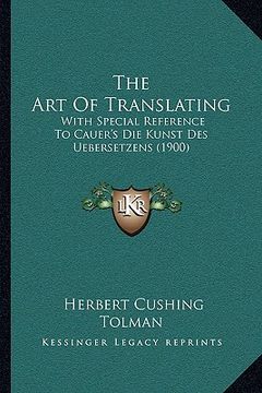 portada the art of translating: with special reference to cauer's die kunst des uebersetzens (1900) (in English)