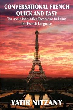 portada Conversational French Quick and Easy: The Most Innovative and Revolutionary Technique to Learn the French Language. (en Inglés)