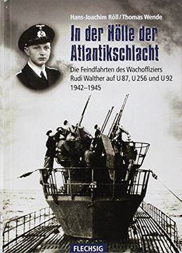 portada In der Hölle der Atlantikschlacht: Die Feindfahrten des Wachoffiziers Rudi Walther auf u 87, u 256 und u 92 1942-1945 (Flechsig - Geschichte/Zeitgeschichte) (in German)