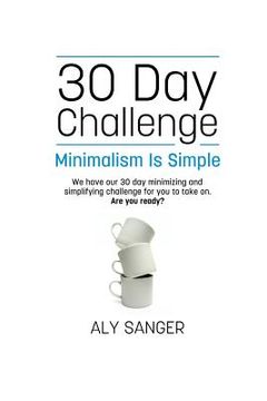 portada Minimalism Is Simple - A 30 Day Challenge (en Inglés)