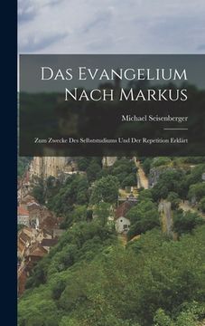 Das Evangelium Nach Markus: Zum Zwecke des Selbststudiums und der Repetition Erklärt (en Alemán)