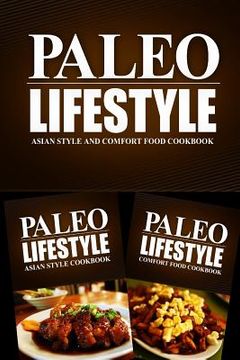 portada Paleo Lifestyle - Asian Style and Comfort Food Cookbook: Modern Caveman CookBook for Grain Free, Low Carb, Sugar Free, Detox Lifestyle (in English)