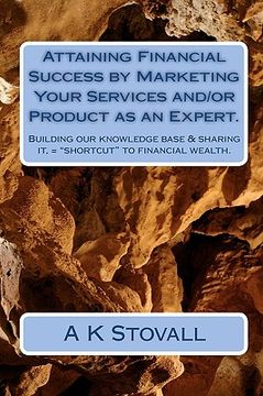 portada attaining financial success by marketing your services and/or product as an expert. (en Inglés)