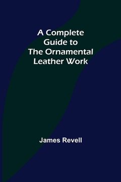 portada A Complete Guide to the Ornamental Leather Work