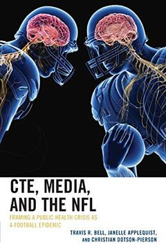 portada Cte, Media, and the Nfl: Framing a Public Health Crisis as a Football Epidemic (Lexington Studies in Health Communication) (in English)