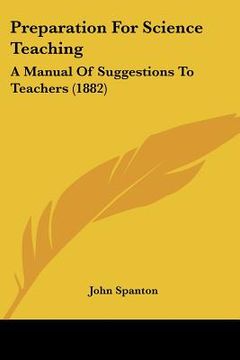 portada preparation for science teaching: a manual of suggestions to teachers (1882) (in English)