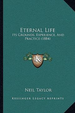 portada eternal life: its grounds, experience, and practice (1884) (en Inglés)