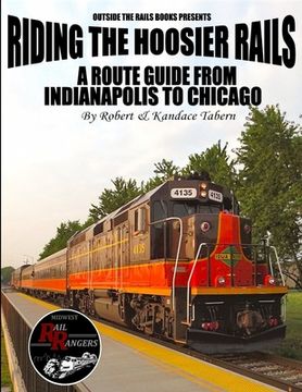 portada Riding the Hoosier Rails: A Route Guide from Indianapolis to Chicago (en Inglés)