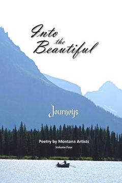 portada Into the Beautiful: Journeys: Poetry by Montana Artists (in English)